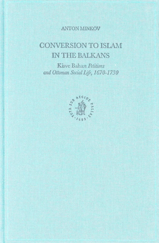 Conversion to Islam in the Balkans: Kisve Bahas - Petitions and Ottoman Social Life, 1670-1730 (Ottoman Empire and Its Heritage): 30 - Image 1