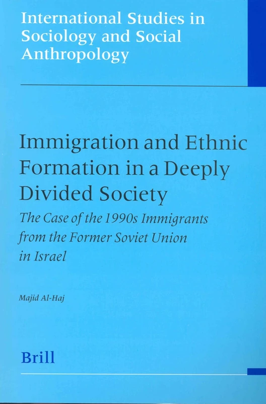 Immigration and Ethnic Formation in a Deeply Divided Society: The Case of the 1990s Immigrants from the Former Soviet Union in Israel: 91 ... in Sociology and Social Anthropology, 91)