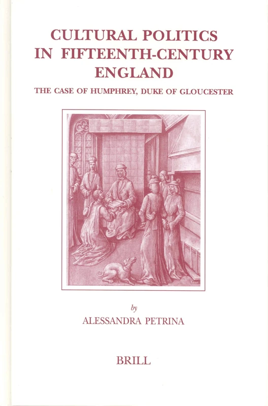 Cultural Politics in Fifteenth-Century England: The Case of Humphrey, Duke of Gloucester (Brill's Studies in Intellectual History): 124