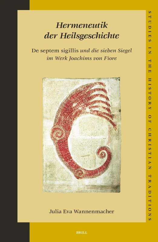 Hermeneutik Der Heilsgeschichte: De Septem Sigillis Und Die Sieben Siegel Im Werk Joachims Von Fiore (Studies in the History of Christian Traditions,): 118