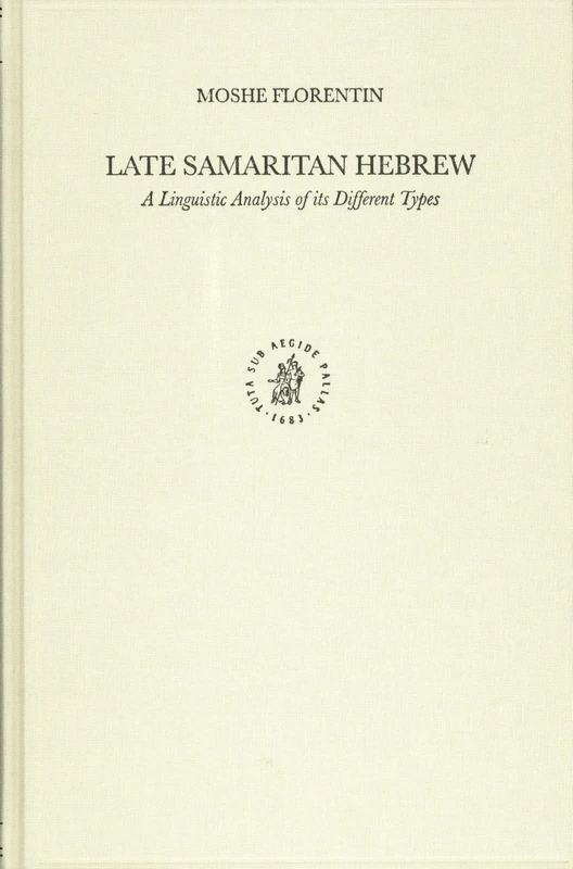 Late Samaritan Hebrew: A Linguistic Analysis of its Different Types: 43 (Studies in Semitic Languages and Linguistics, 43)