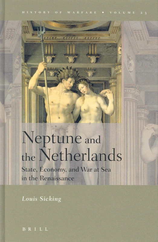 Neptune and the Netherlands: State,Economy,and War at Sea in the Renaissance (History of Warfare,): 23