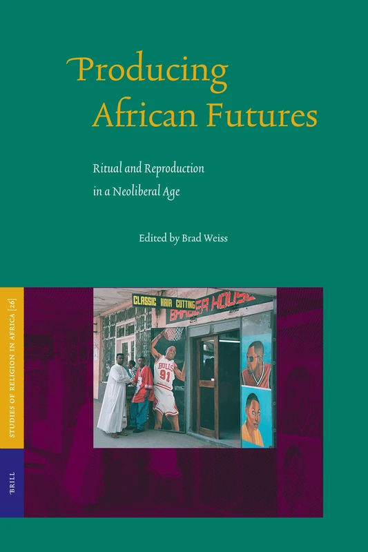 Producing African Futures: Ritual and Reproduction in a Neoliberal Age: 26 (Studies of Religion in Africa, 26) - Image 1