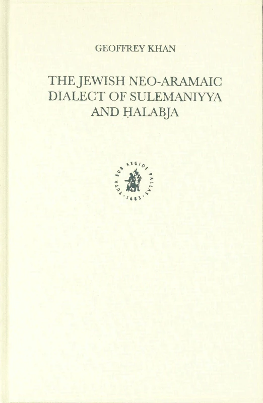 The Jewish Neo-Aramaic Dialect of Sulemaniyya and Ḥalabja: 44 (Studies in Semitic Languages and Linguistics, 44)