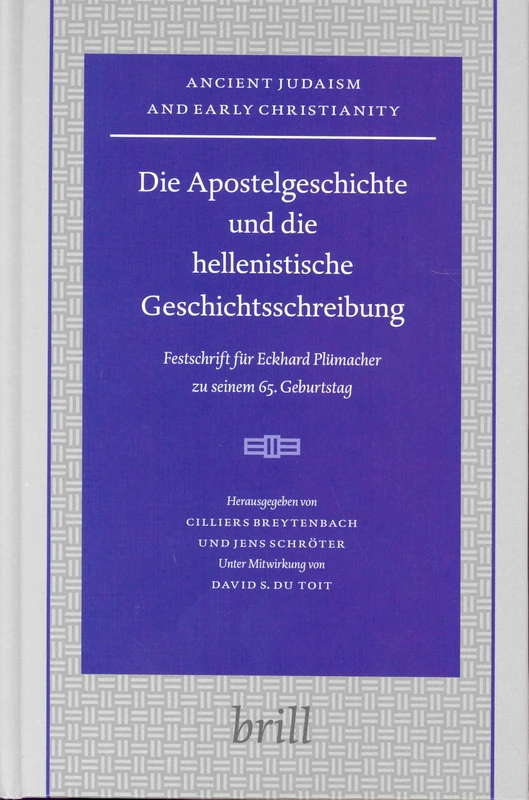 Apostelgeschichte Und Die Hellenistische Geschichtsschreibung, Die: Festschrift Fur Eckhard Plumacher Zu Seinem 65. Geburtstag (Ancient Judaism & Early Christianity): 57