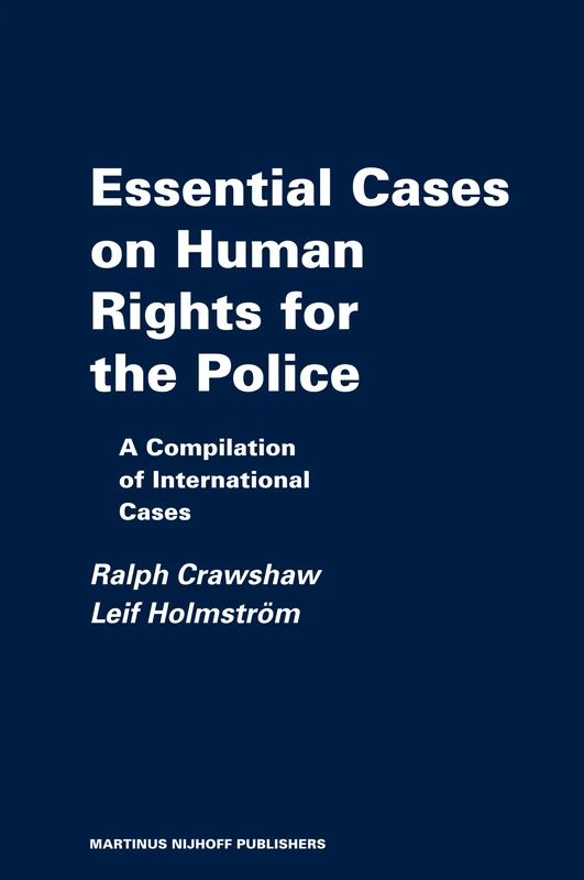 Essential Cases on Human Rights for the Police: Reviews and Summaries of International Cases (Raoul Wallenberg Institute Professional Guides to Human Rights): 4