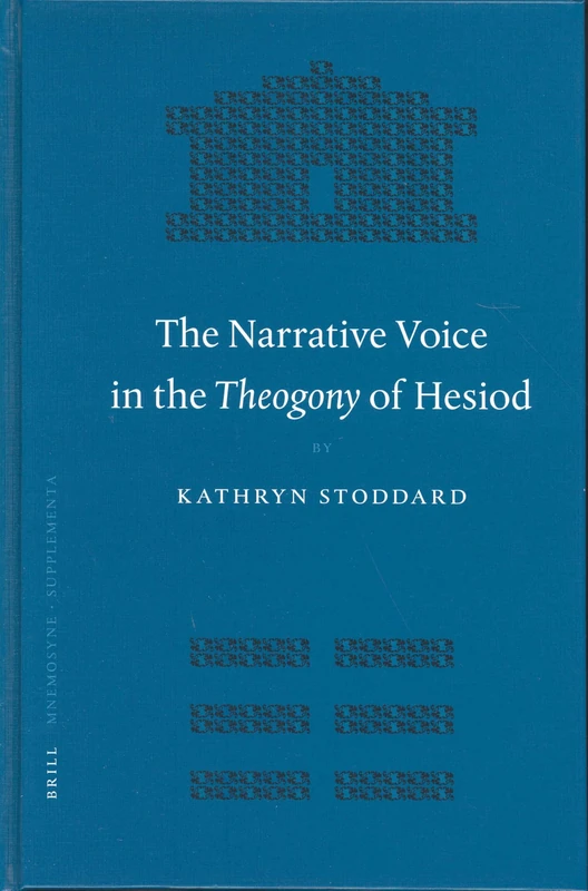 Narrative Voice in the Theogony of Hesiod, The (Mnemosyne, Bibliotheca Classica Batava): 255 (Mnemosyne, Supplements, 255)