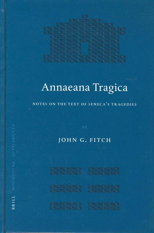 Annaeana Tragica: Notes on the Text of Seneca's Tragedies (Mnemosyne, Bibliotheca Classica Batava): 256 (Mnemosyne, Supplements, 256)