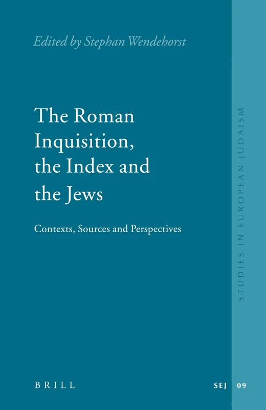 The Roman Inquisition, the Index and the Jews: Contexts, Sources and Perspectives: 9 (Studies in Jewish History and Culture, 9)