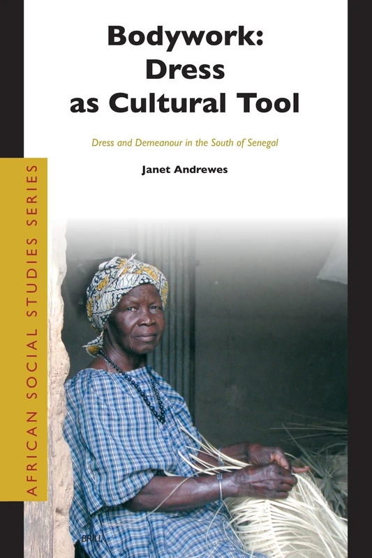 Bodywork - Dress as Cultural Tool: Dress and Demeanour in the South of Senegal (African Social Studies): 7 (African Social Studies Series, 7)