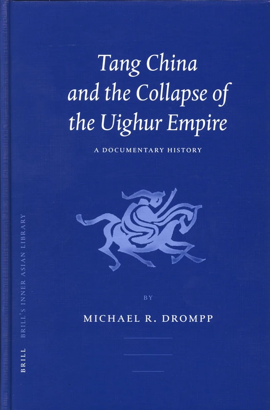 Tang China and the Collapse of the Uighur Empire: A Documentary History (Brill's Inner Asian Library): 13