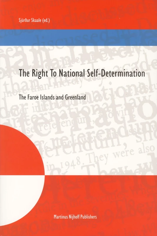 The Right to National Self-Determination: The Faroe Islands and Greenland: 60 (Nijhoff Law Specials, 60)