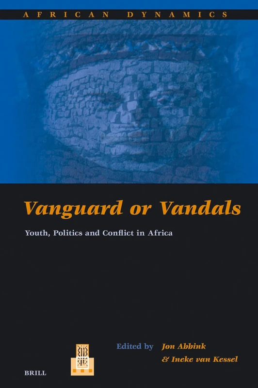 Vanguard or Vandals: Youth, Politics and Conflict in Africa: 4 (African Dynamics, 4)