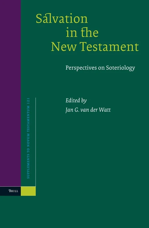 Salvation in the New Testament: Perspectives on Soteriology: 121 (Novum Testamentum, Supplements, 121)