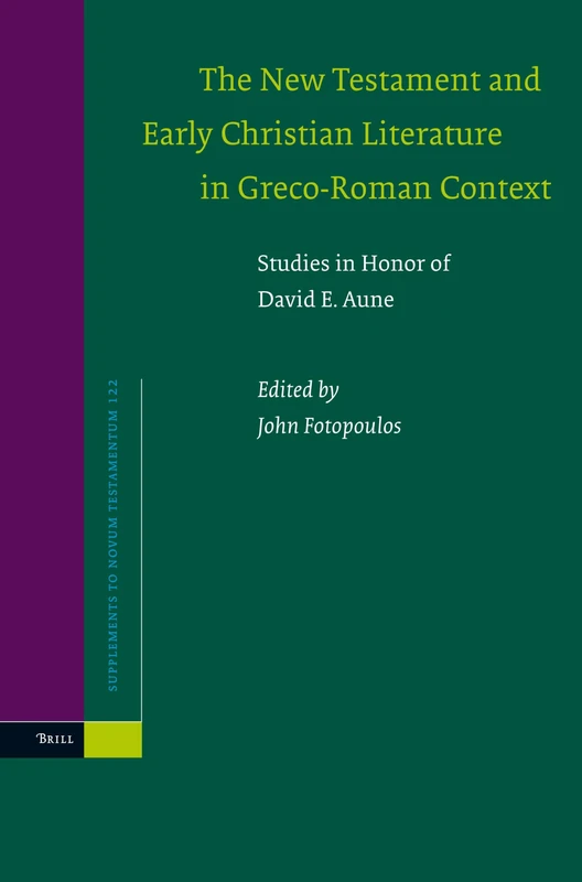 The New Testament and Early Christian Literature in Greco-Roman Context: Studies in Honor of David E. Aune: 122 (Novum Testamentum, Supplements, 122)