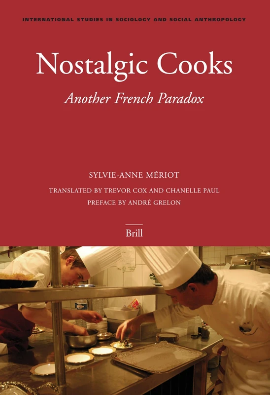 Nostalgic Cooks: Another French Paradox: Another French Paradox, Restaurants Versus Cafeterias (International Studies in Sociology & Social Anthropology): 97