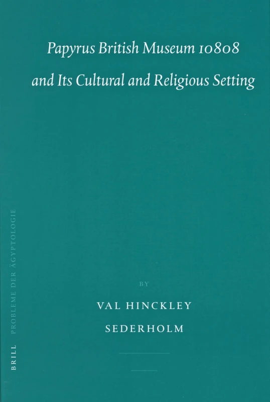 Papyrus British Museum 10808 and Its Cultural and Religious Setting (Probleme der Agyptologie): 24