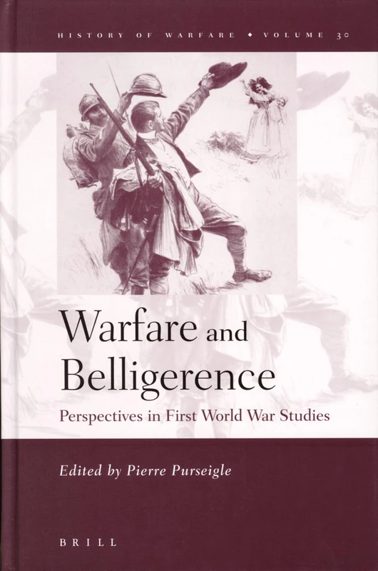 Warfare and Belligerence: Perspectives in First World War Studies (History of Warfare): 30