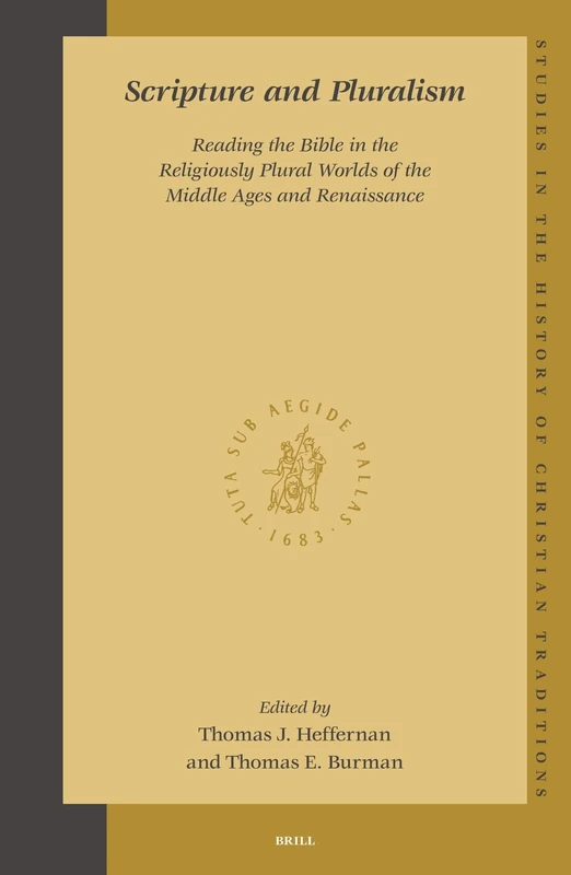 Scripture and Pluralism: Reading the Bible in the Religiously Plural Worlds of the Middle Ages and Renaissance: 123 (Studies in the History of Christian Traditions)