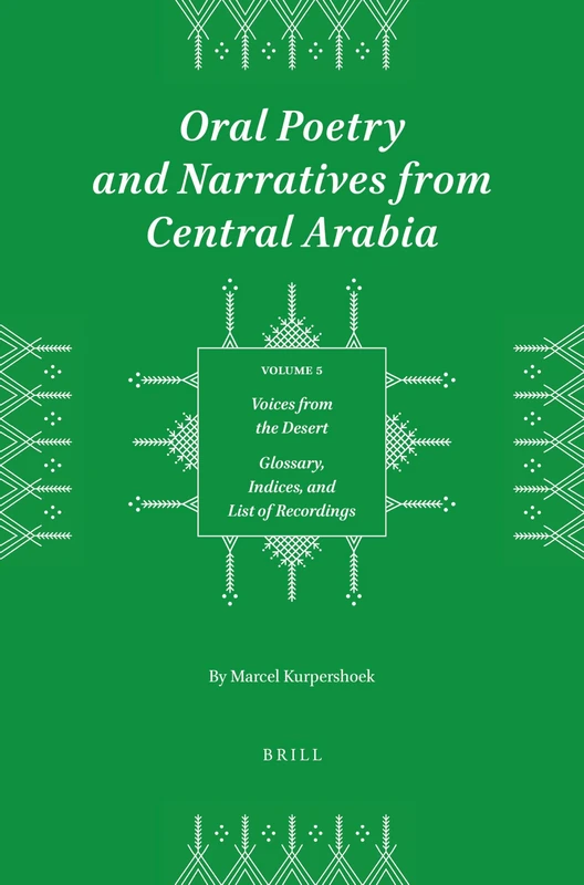 Voices from the Desert: Glossary, Indices, and List of Recordings: 5 (Studies in Arabic Literature): 17