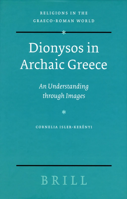 Dionysos in Archaic Greece: An Understanding through Images: 160 (Religions in the Graeco-Roman World, 160)