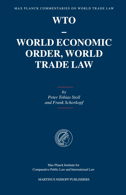 WTO - World Economic Order, World Trade Law: 1 (Max Planck Commentaries on World Trade Law, 1)