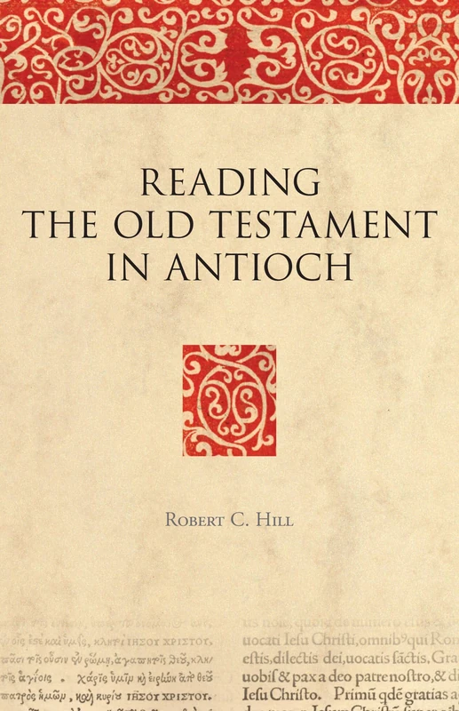 Reading the Old Testament in Antioch: 5 (The Bible in Ancient Christianity, 5)
