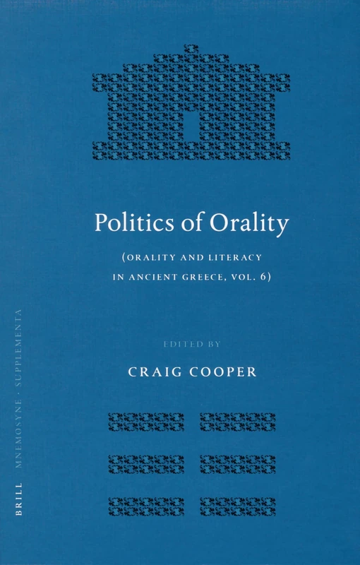 Politics of Orality: Orality and Literacy in Ancient Greece, Vol. 6: 280 (Mnemosyne, Supplements, 280)