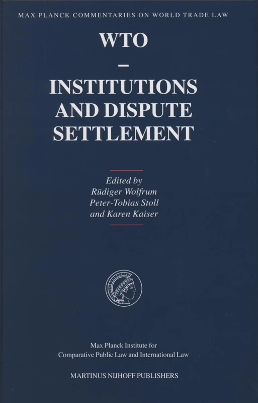 WTO - Institutions and Dispute Settlement: 2 (Max Planck Commentaries on World Trade Law, 2)