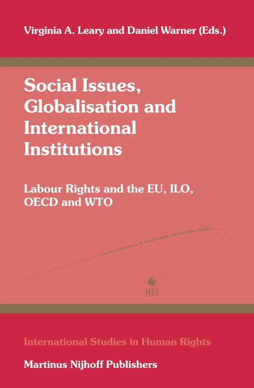Social Issues, Globalization and International Institutions: Labour Rights and the EU, ILO, OECD and WTO (International Studies in Human Rights): 84