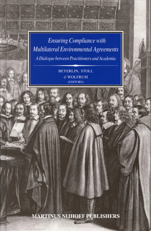 Ensuring Compliance with Multilateral Environmental Agreements: A Dialogue between Practitioners and Academia: 2 (Studies on the Law of Treaties, 2)