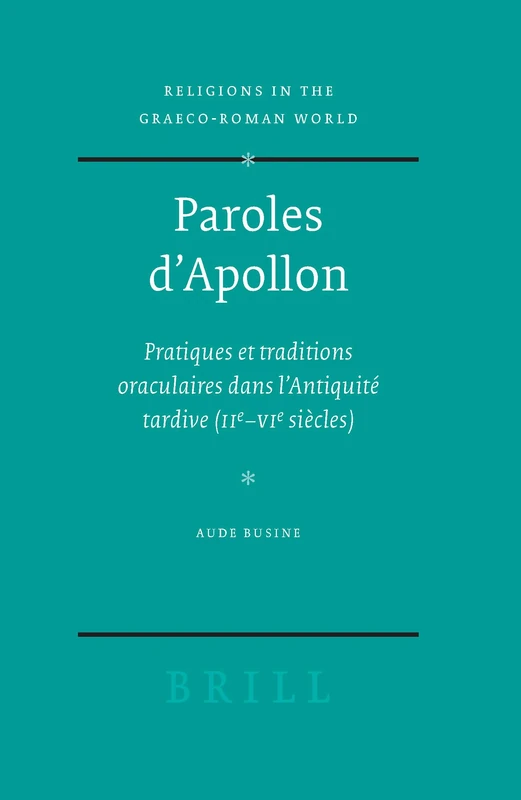 Paroles D'Apollon: Pratiques Et Traditions Oraculaires Dans L'Antiquite Tardive (iie - Vie Siecle) (Religions in the Graeco-Roman World): 156