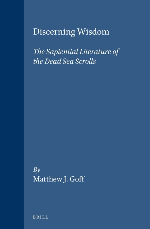 Discerning Wisdom: The Sapiential Literature of the Dead Sea Scrolls (Vetus Testamentum Supplements): 116
