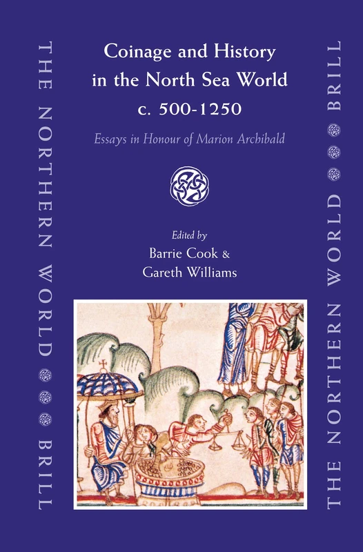 Coinage and History in the North Sea World, c. 500-1250: Essays in Honour of Marion Archibald (Northern World): 19