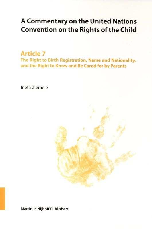 A Commentary on the United Nations Convention on the Rights of the Child: The Right to Birth Registration, Name and Nationality, and the Right to Know and be Cared for by Parents Article 7: v. 7