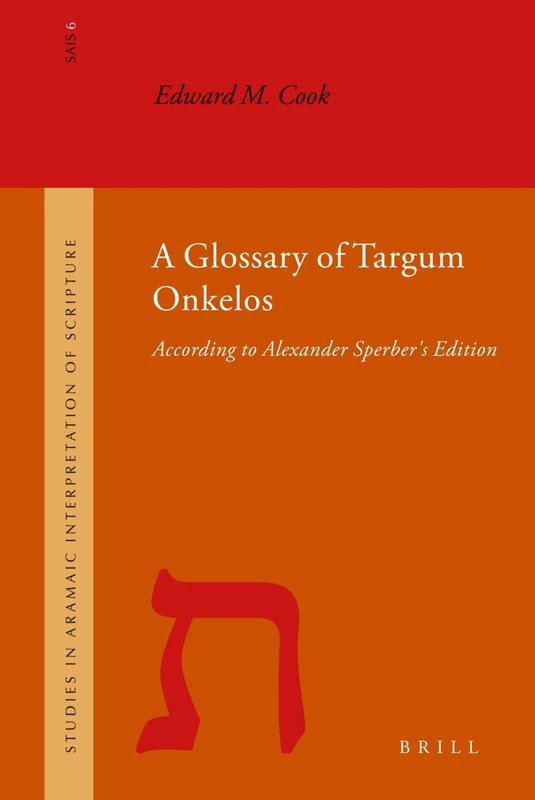 A Glossary of Targum Onkelos: According to Alexander Sperber's Edition: 6 (Studies in the Aramaic Interpretation of Scripture, 6)