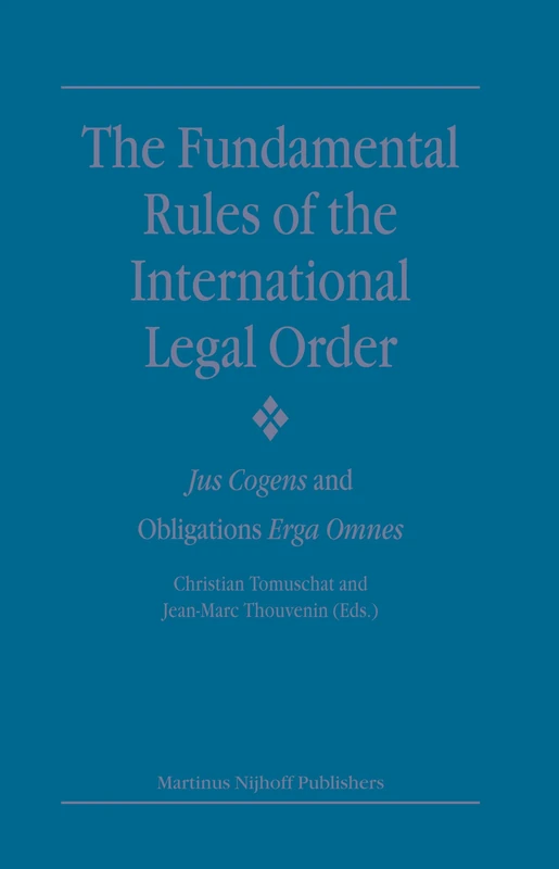 The Fundamental Rules of the International Legal Order: Jus Cogens and Obligations Erga Omnes