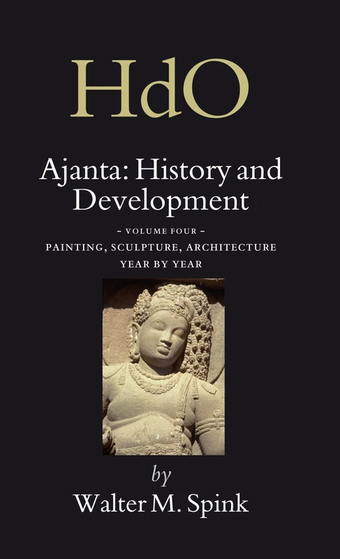 Ajanta: History and Development, Volume 4 Painting, Sculpture, Architecture - Year by Year: 18/4