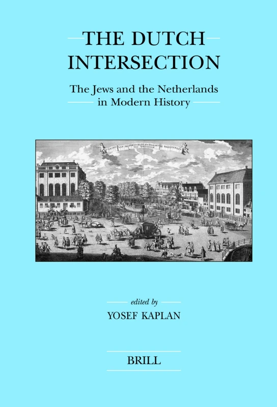 The Dutch Intersection: The Jews and the Netherlands in Modern History (Brill's Series in Jewish Studies): 38