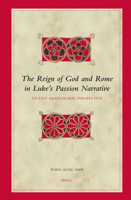 The Reign of God and Rome in Luke's Passion Narrative: An East Asian Global Perspective (Biblical Interpretation Series): 80