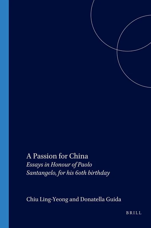 A Passion for China: Essays in Honour of Paolo Santangelo, for his 60th birthday