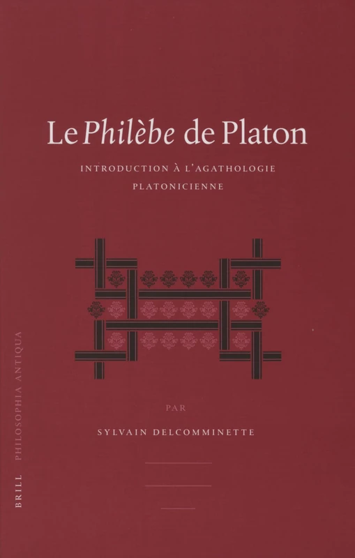 Le Philebe de Platon: Introduction a L'Agathologie Platonicienne (Philosophia Antiqua): 100