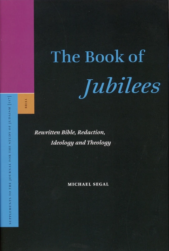 The Book of Jubilees: Rewritten Bible, Redaction, Ideology and Theology (Supplements to the Journal for the Study of Judaism): 117