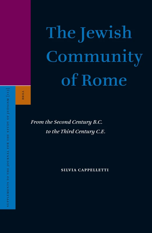 The Jewish Community of Rome: From the Second Century B.C. to the Third Century C.E.: 113 (Supplements to the Journal for the Study of Judaism, 113)