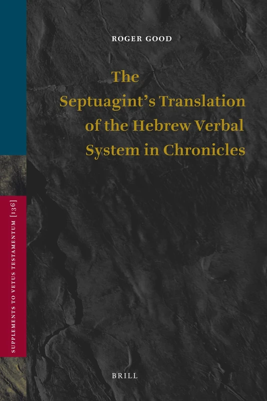 The Septuagint's Translation of the Hebrew Verbal System in Chronicles: 136 (Vetus Testamentum, Supplements, 136)