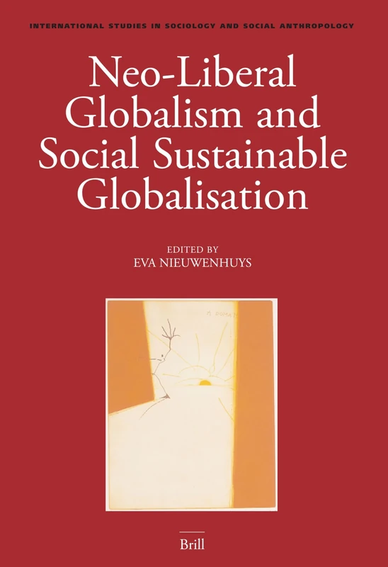 Neo-Liberal Globalism and Social Sustainable Globalisation (International Studies in Sociology & Social Anthropology): 100