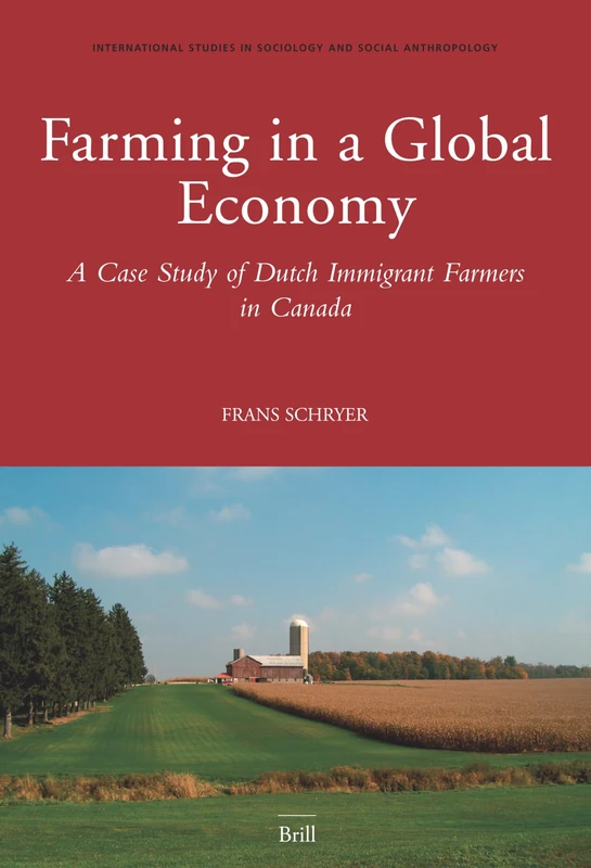 Farming in a Global Economy: A Case Study of Dutch Immigrant Farmers in Canada (International Studies in Sociology & Social Anthropology): 101