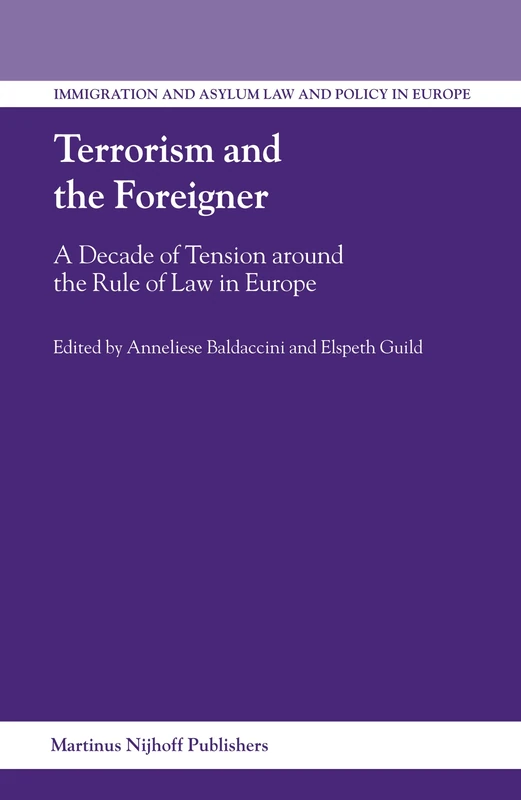 Terrorism and the Foreigner: A Decade of Tension Around the Rule of Law in Europe (Immigration & Asylum Law & Policy in Europe): 11 (Immigration and Asylum Law and Policy in Europe, 11)