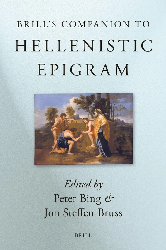 Brill's Companion to Hellenistic Epigram: Down to Philip (Brill's Companions to Classical Studies)