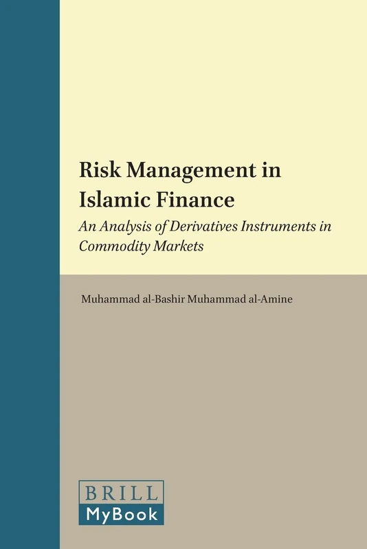 Risk Management in Islamic Finance: An Analysis of Derivatives Instruments in Commodity Markets: 1 (Brill's Arab and Islamic Laws Series, 1)